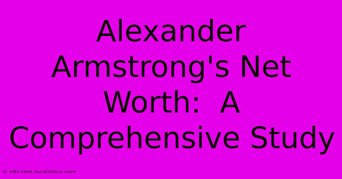 Alexander Armstrong's Net Worth:  A Comprehensive Study