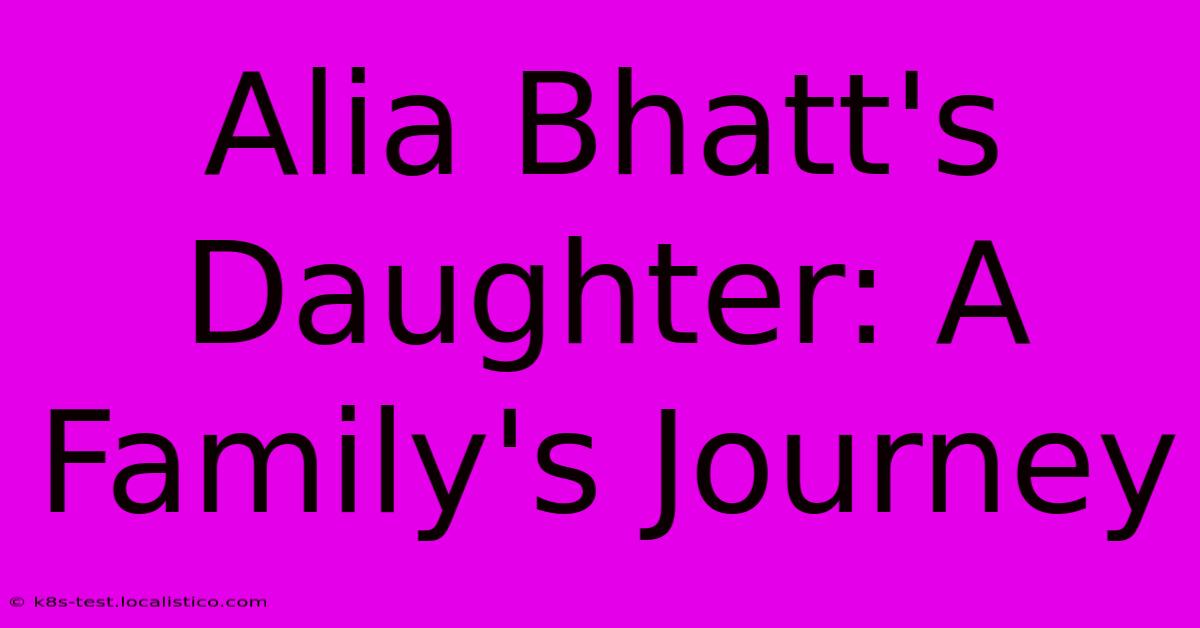 Alia Bhatt's Daughter: A Family's Journey