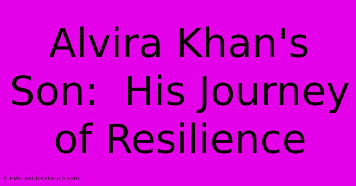 Alvira Khan's Son:  His Journey Of Resilience