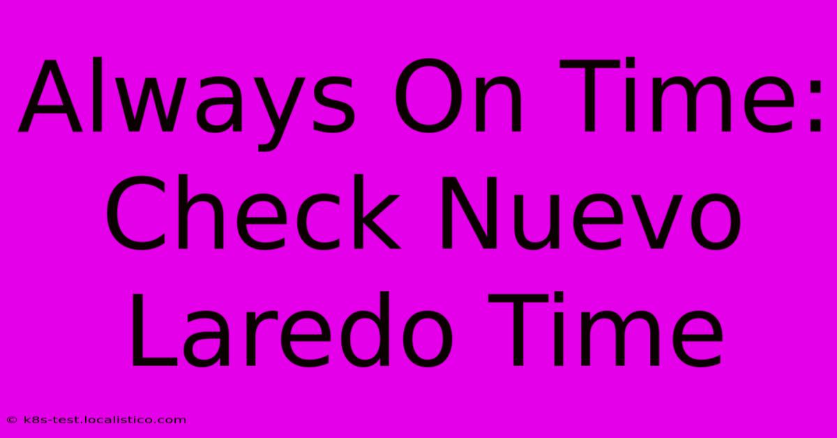 Always On Time: Check Nuevo Laredo Time