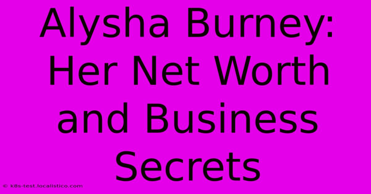 Alysha Burney: Her Net Worth And Business Secrets