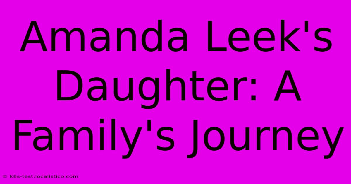 Amanda Leek's Daughter: A Family's Journey