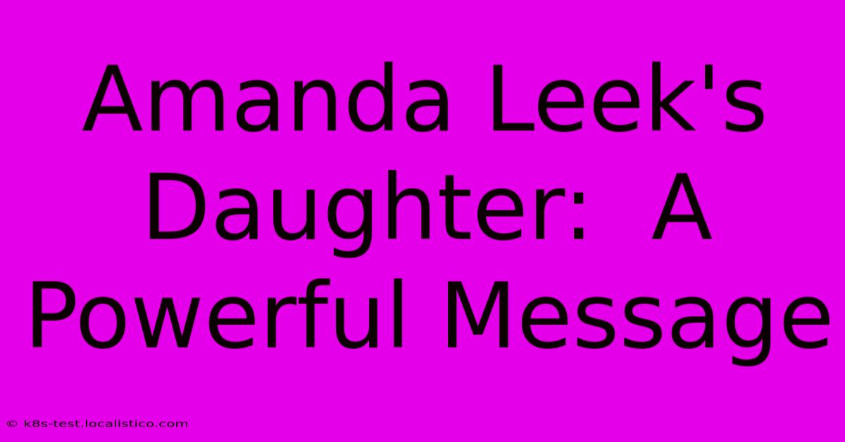 Amanda Leek's Daughter:  A Powerful Message