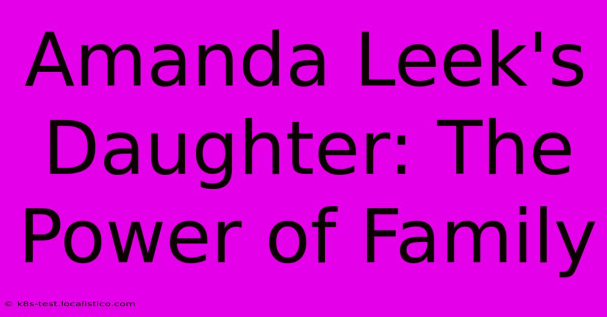 Amanda Leek's Daughter: The Power Of Family