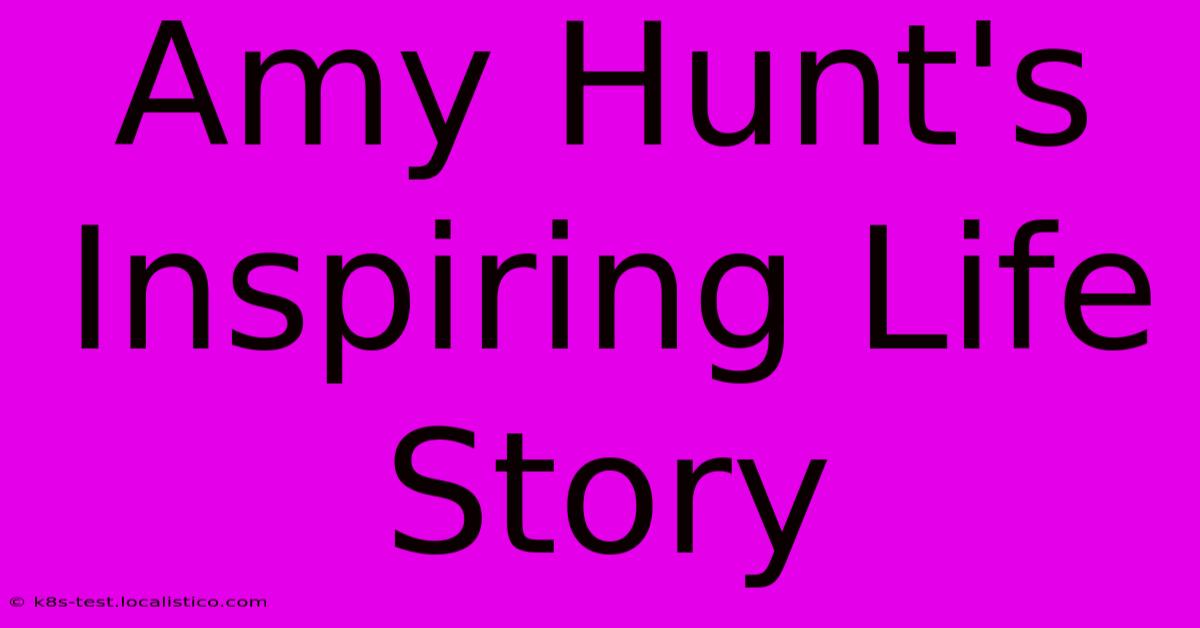 Amy Hunt's Inspiring Life Story