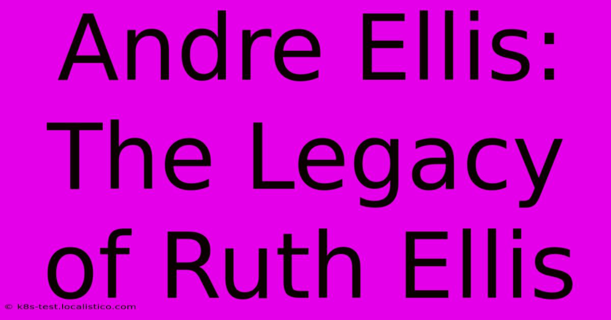 Andre Ellis: The Legacy Of Ruth Ellis