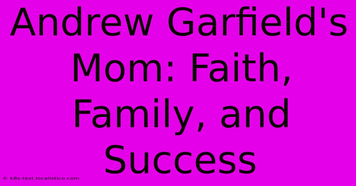 Andrew Garfield's Mom: Faith, Family, And Success