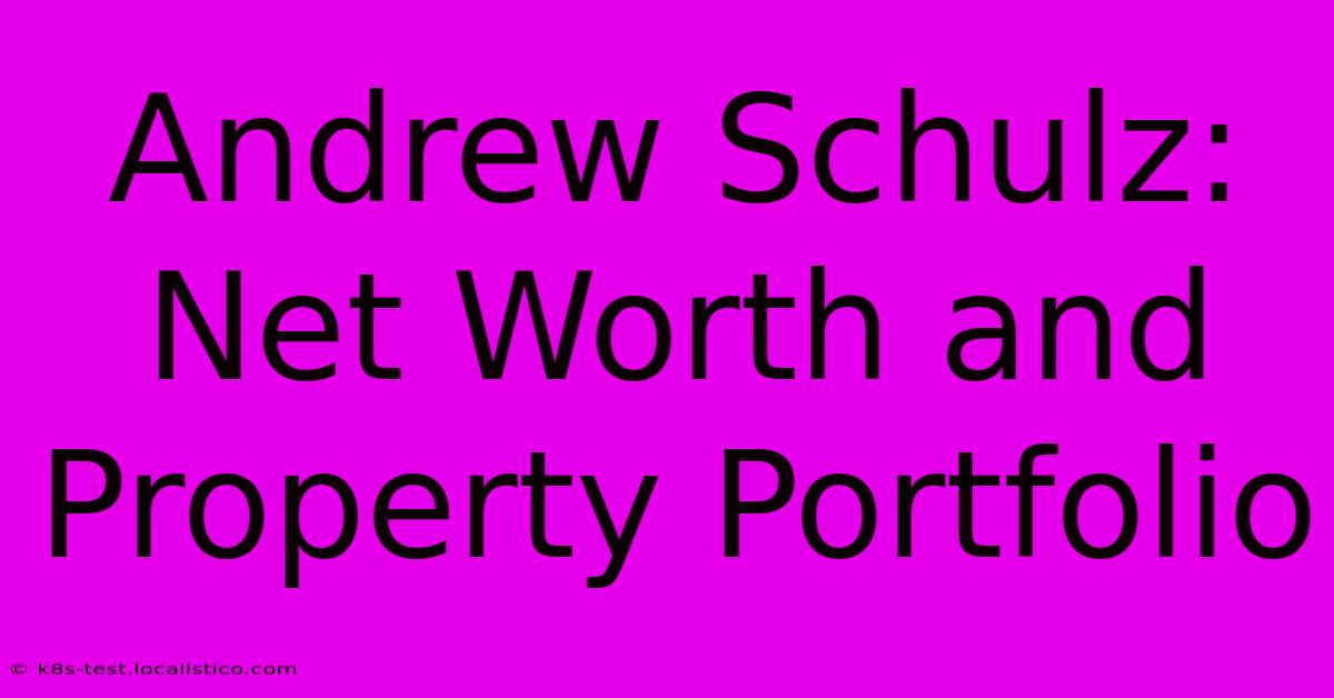 Andrew Schulz: Net Worth And Property Portfolio