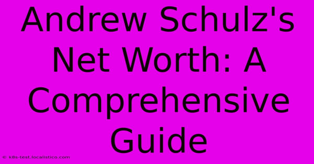 Andrew Schulz's Net Worth: A Comprehensive Guide