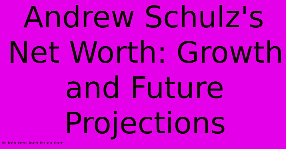 Andrew Schulz's Net Worth: Growth And Future Projections