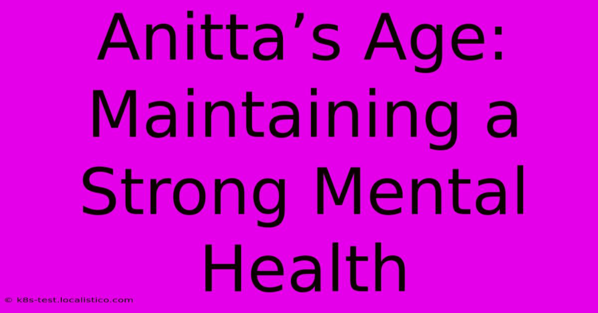 Anitta’s Age:  Maintaining A Strong Mental Health