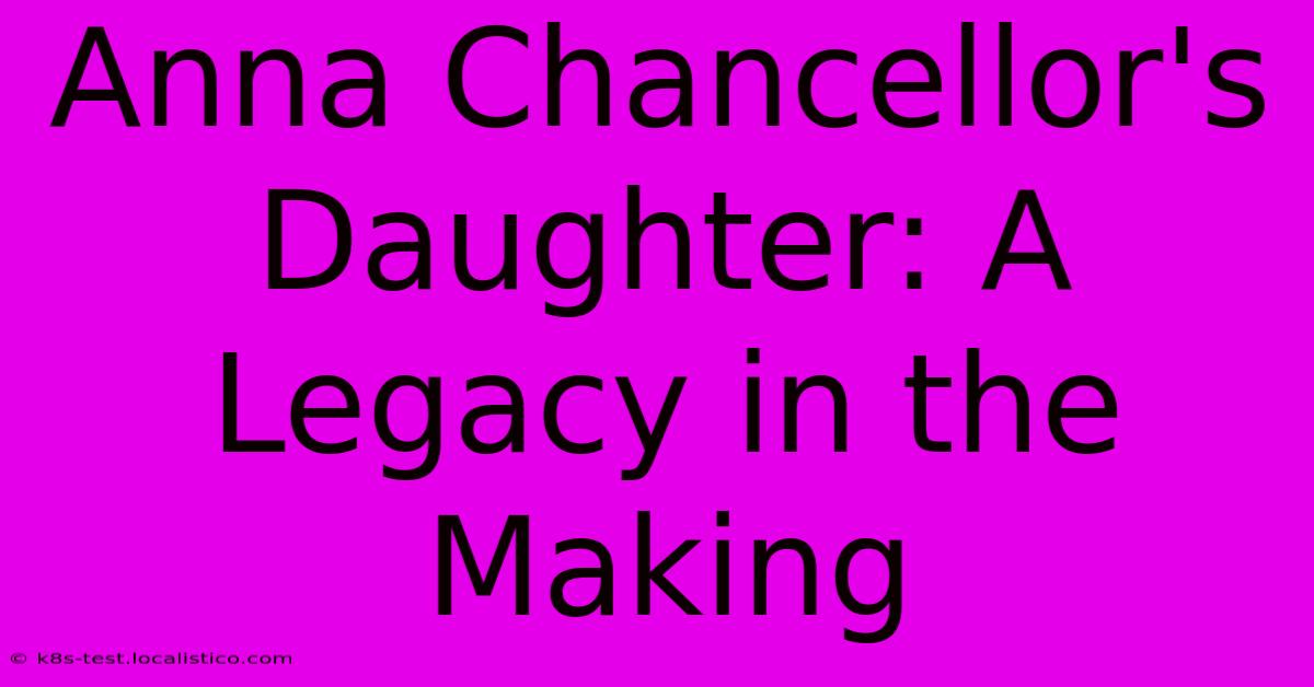 Anna Chancellor's Daughter: A Legacy In The Making