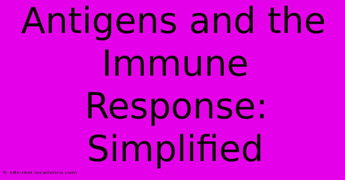 Antigens And The Immune Response: Simplified