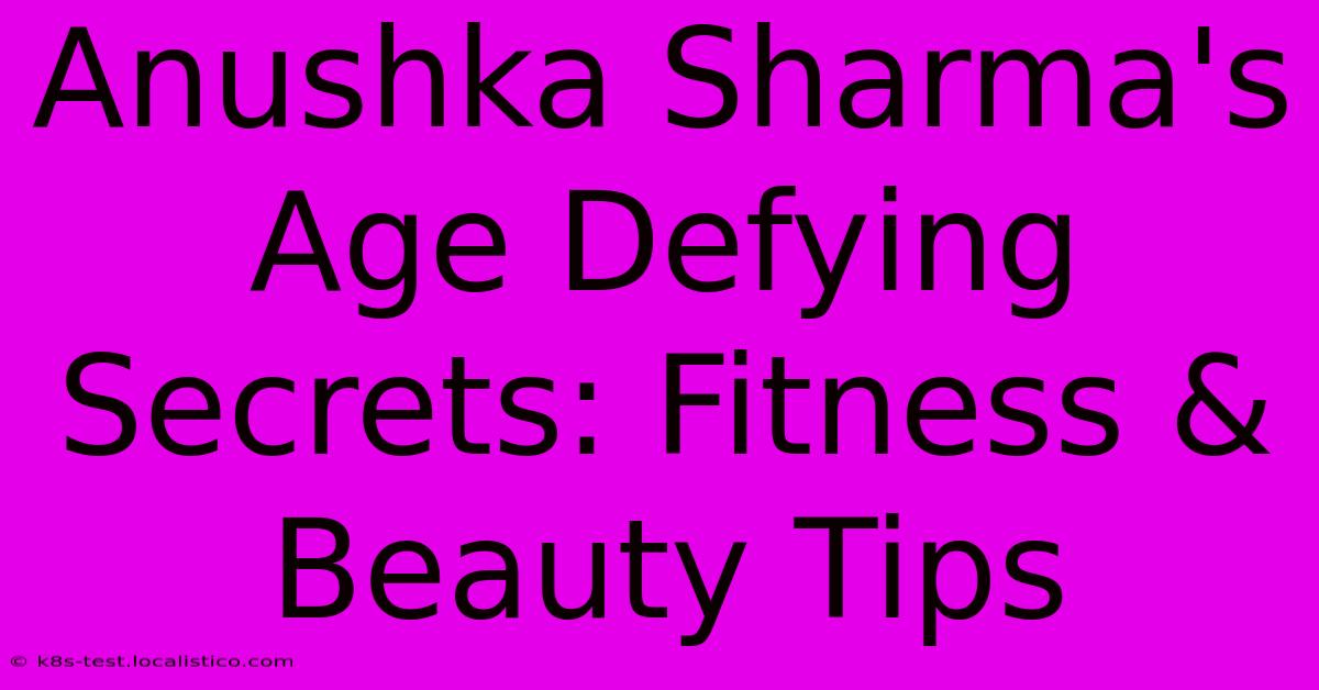 Anushka Sharma's Age Defying Secrets: Fitness & Beauty Tips