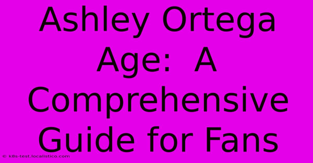 Ashley Ortega Age:  A Comprehensive Guide For Fans