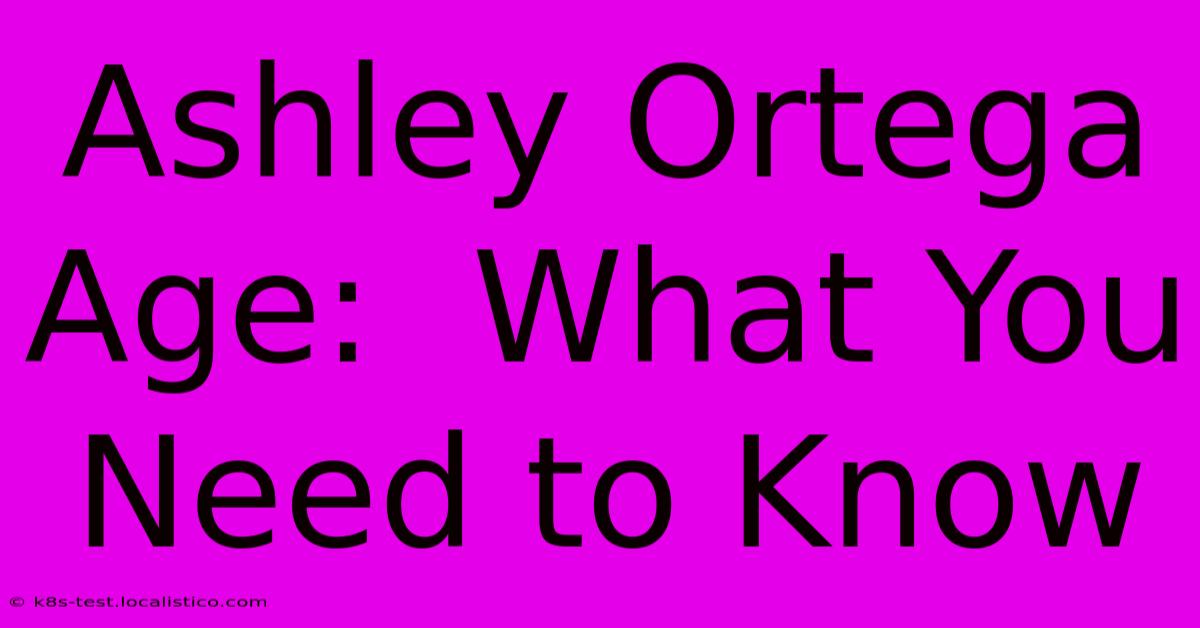 Ashley Ortega Age:  What You Need To Know