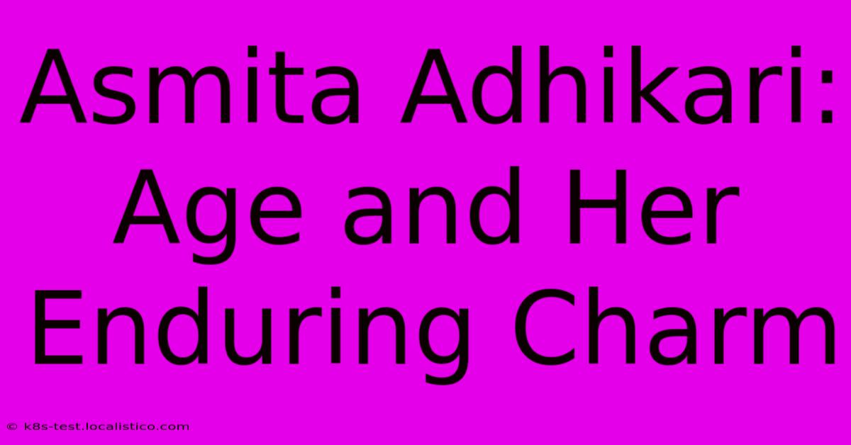 Asmita Adhikari: Age And Her Enduring Charm