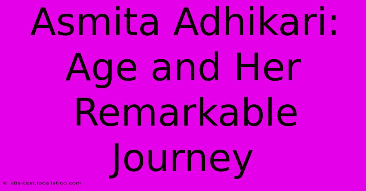 Asmita Adhikari: Age And Her Remarkable Journey