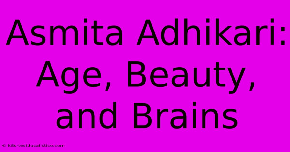 Asmita Adhikari: Age, Beauty, And Brains