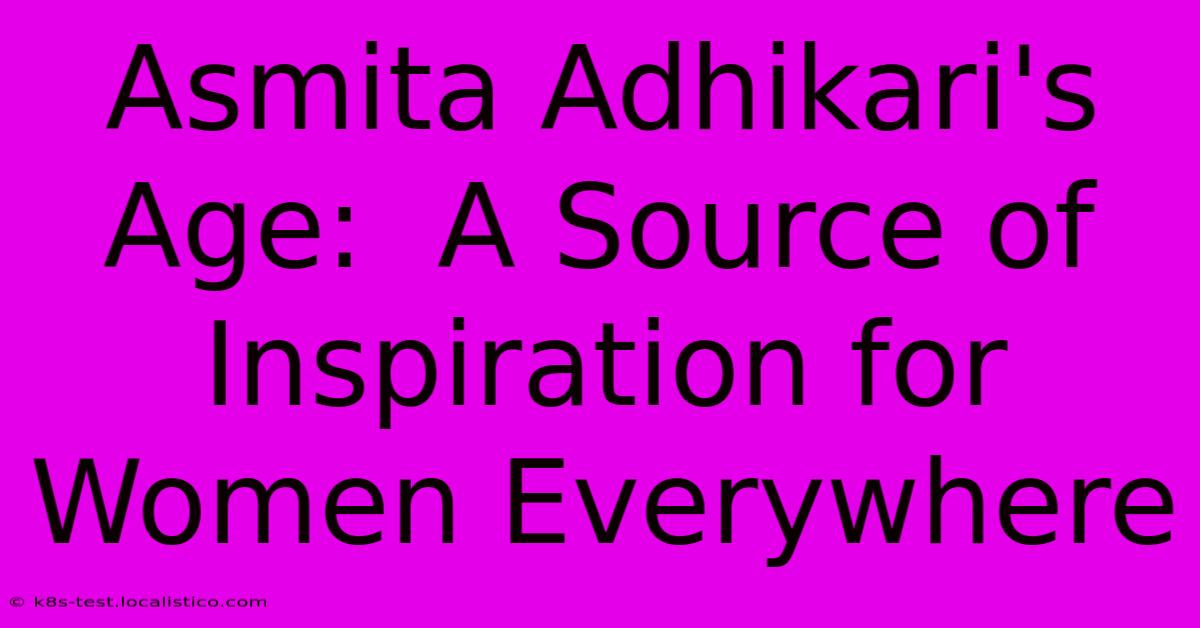 Asmita Adhikari's Age:  A Source Of Inspiration For Women Everywhere