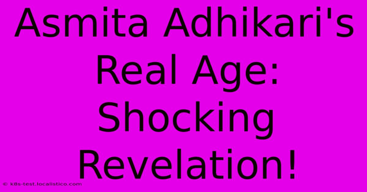 Asmita Adhikari's Real Age: Shocking Revelation!