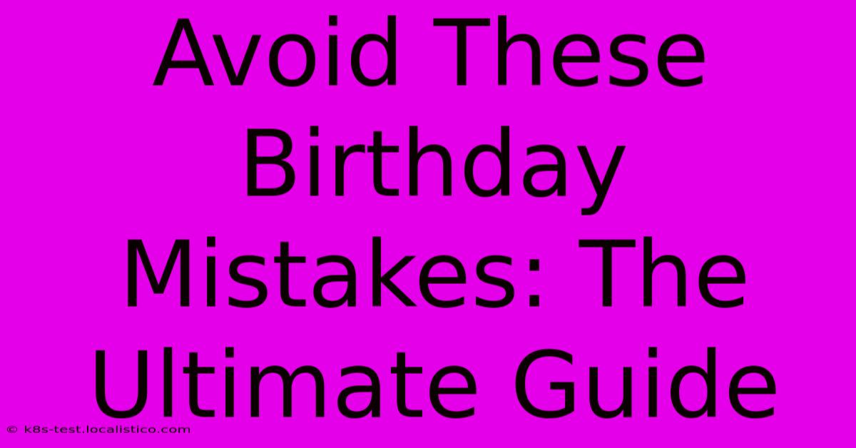 Avoid These Birthday Mistakes: The Ultimate Guide