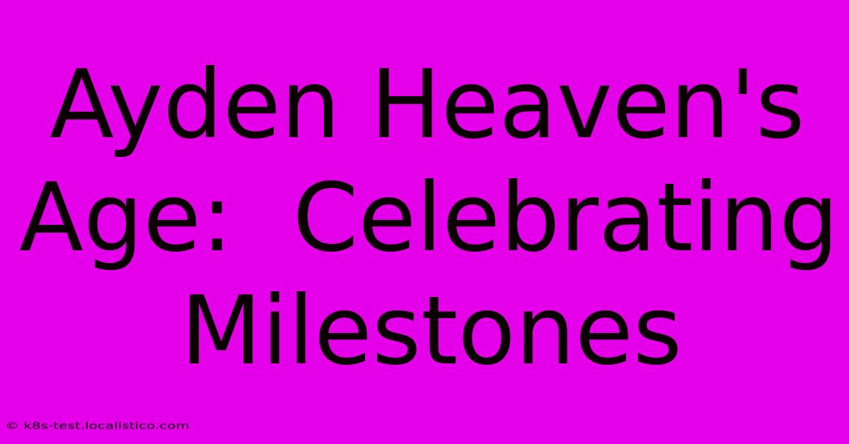 Ayden Heaven's Age:  Celebrating Milestones