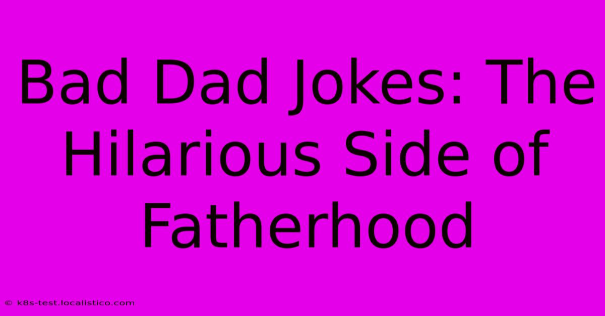 Bad Dad Jokes: The Hilarious Side Of Fatherhood