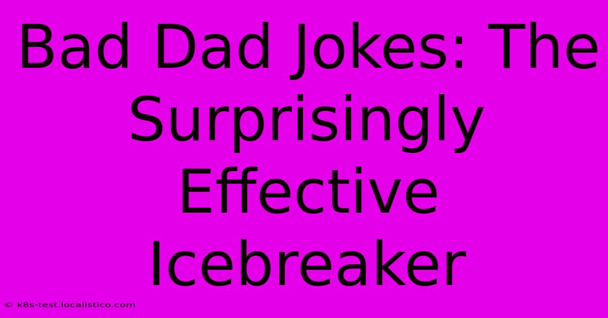 Bad Dad Jokes: The Surprisingly Effective Icebreaker