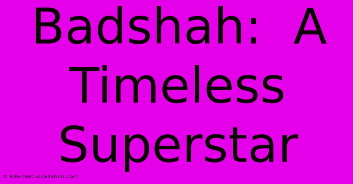 Badshah:  A Timeless Superstar