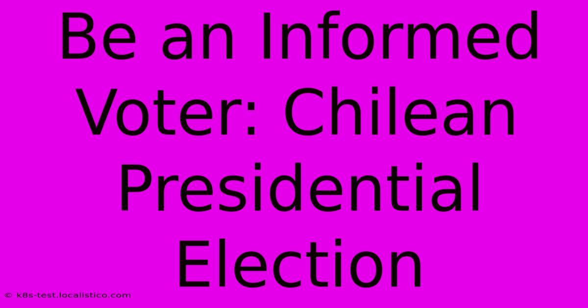 Be An Informed Voter: Chilean Presidential Election