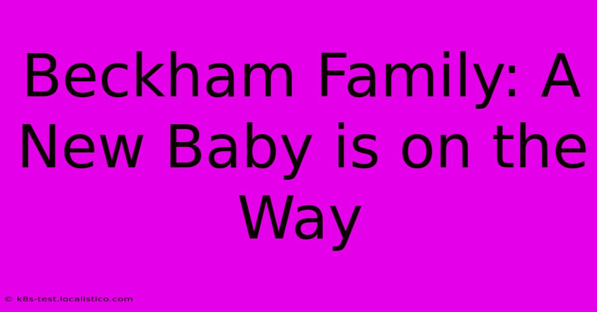 Beckham Family: A New Baby Is On The Way