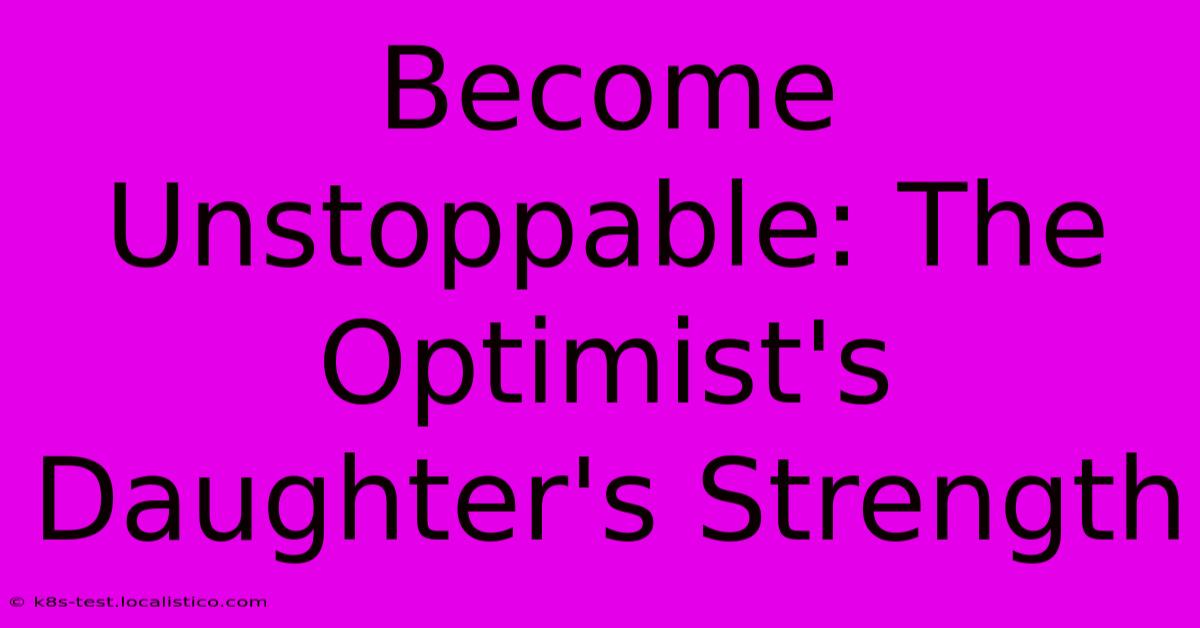 Become Unstoppable: The Optimist's Daughter's Strength