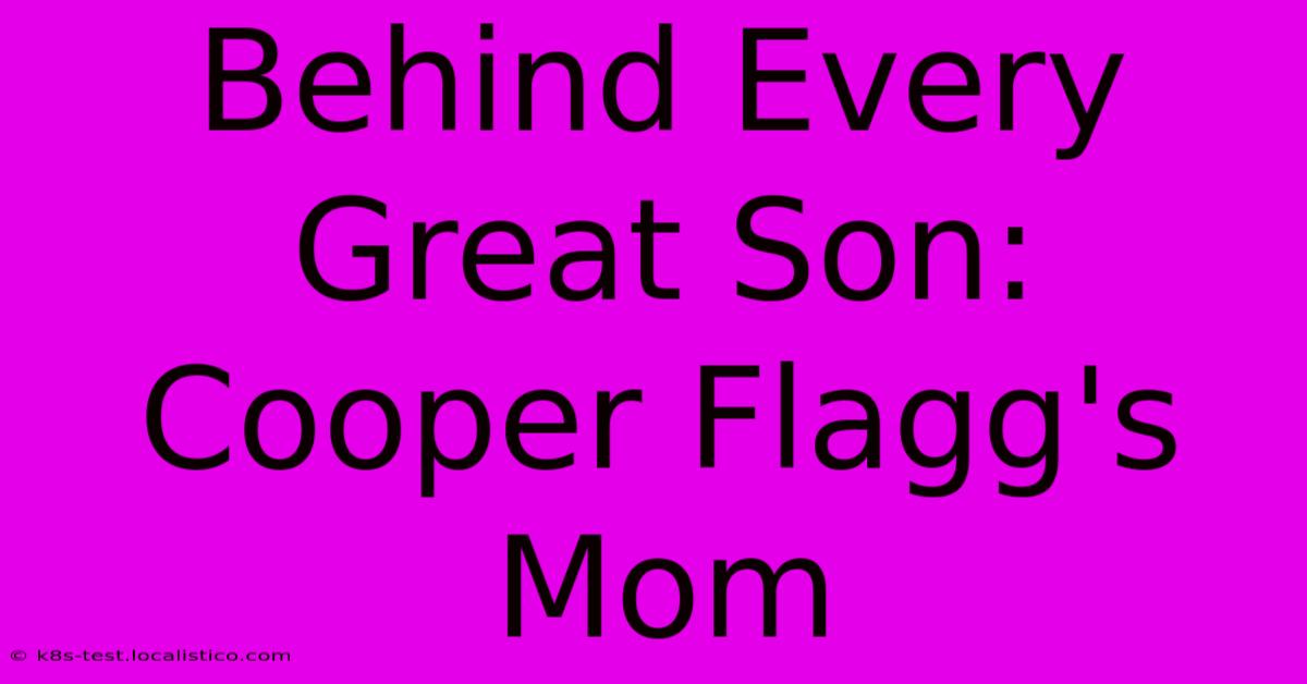 Behind Every Great Son: Cooper Flagg's Mom