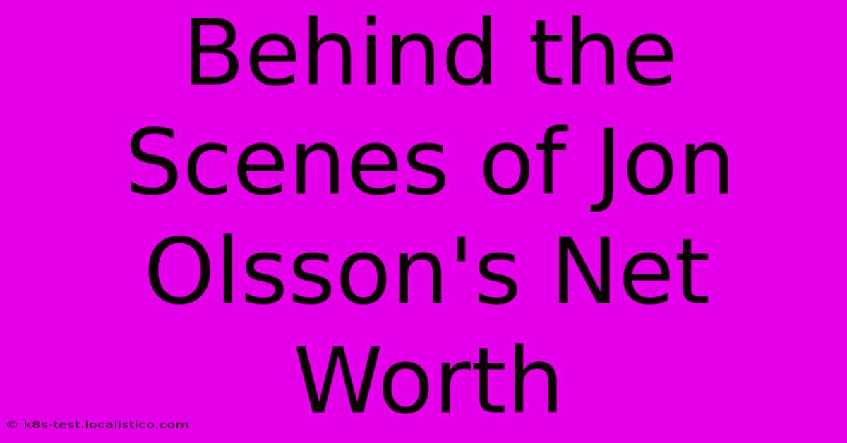 Behind The Scenes Of Jon Olsson's Net Worth