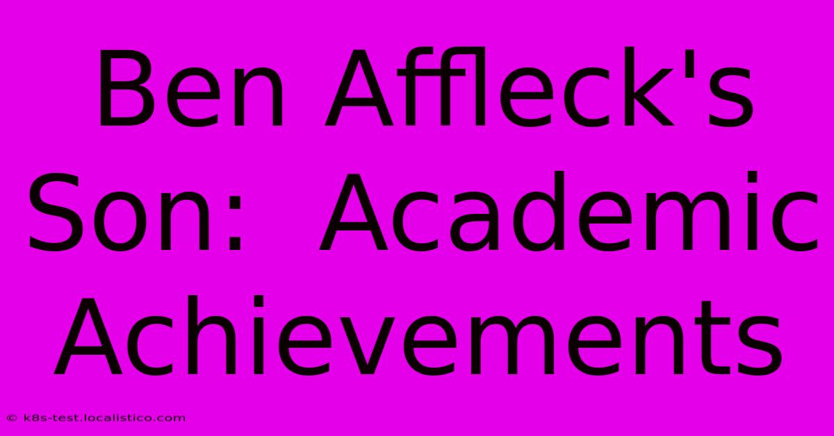 Ben Affleck's Son:  Academic Achievements