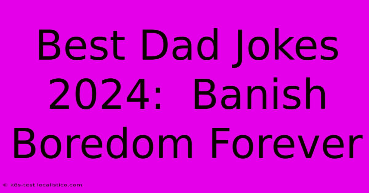 Best Dad Jokes 2024:  Banish Boredom Forever