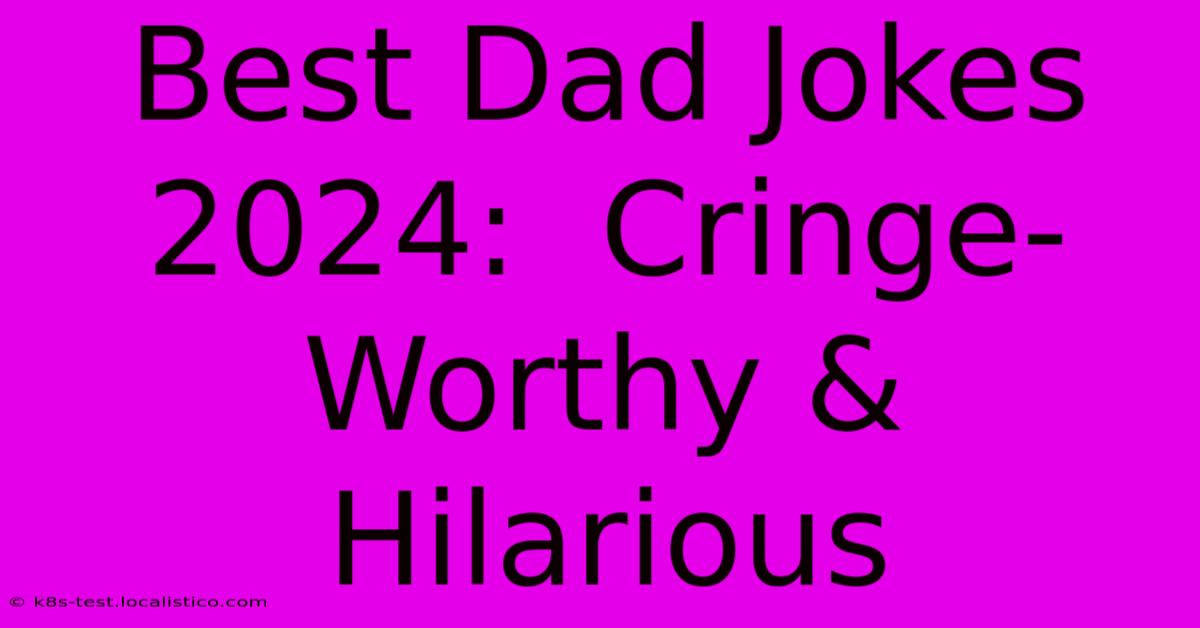 Best Dad Jokes 2024:  Cringe-Worthy & Hilarious