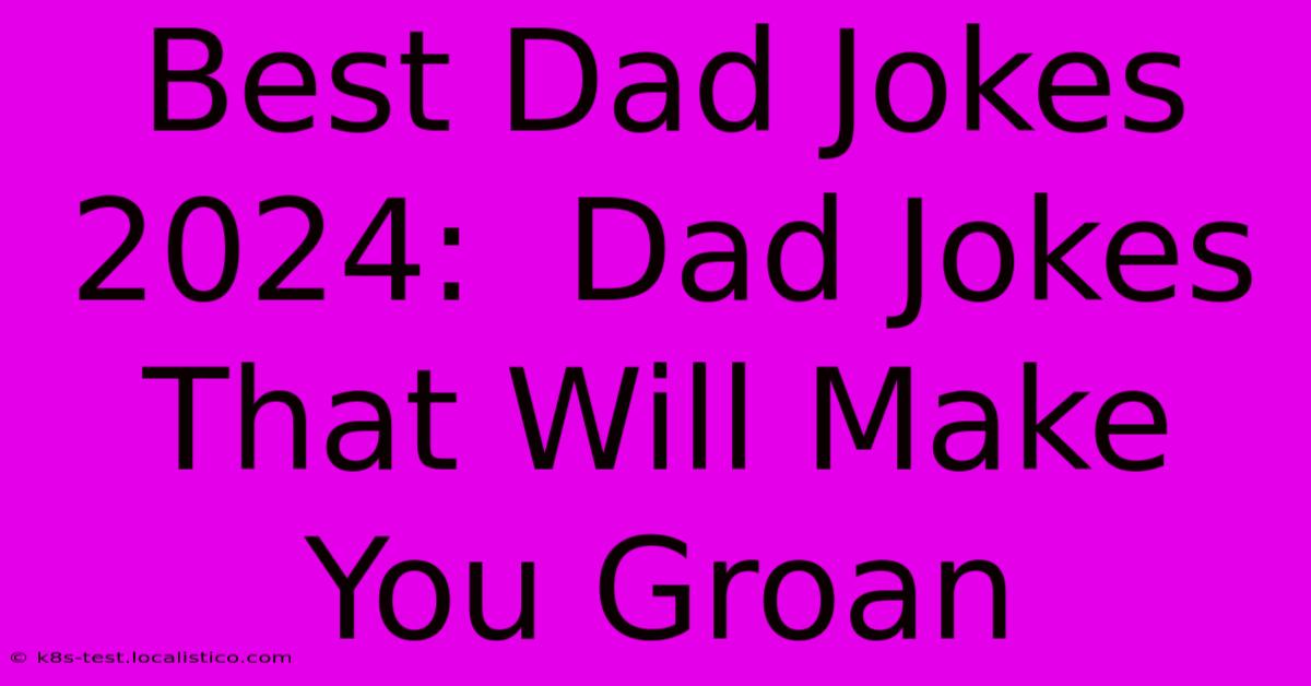 Best Dad Jokes 2024:  Dad Jokes That Will Make You Groan