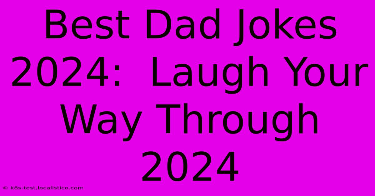 Best Dad Jokes 2024:  Laugh Your Way Through 2024