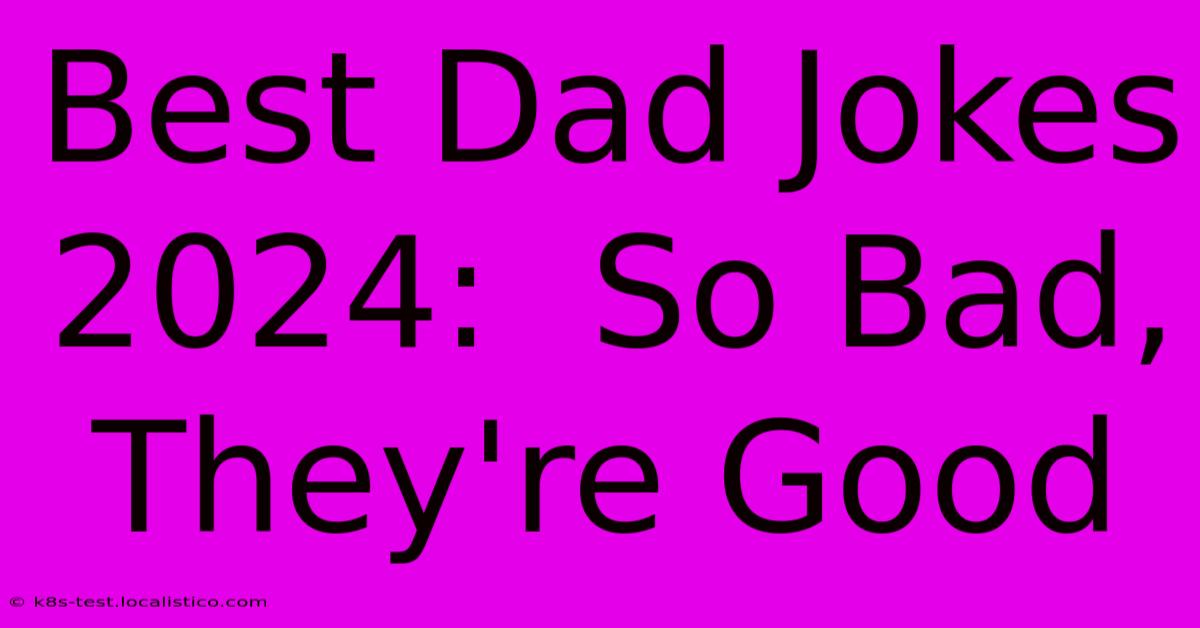 Best Dad Jokes 2024:  So Bad, They're Good