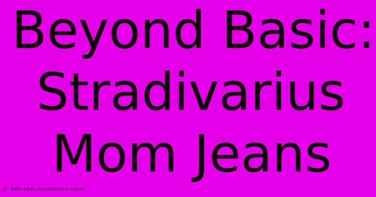 Beyond Basic: Stradivarius Mom Jeans