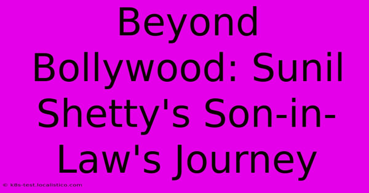 Beyond Bollywood: Sunil Shetty's Son-in-Law's Journey