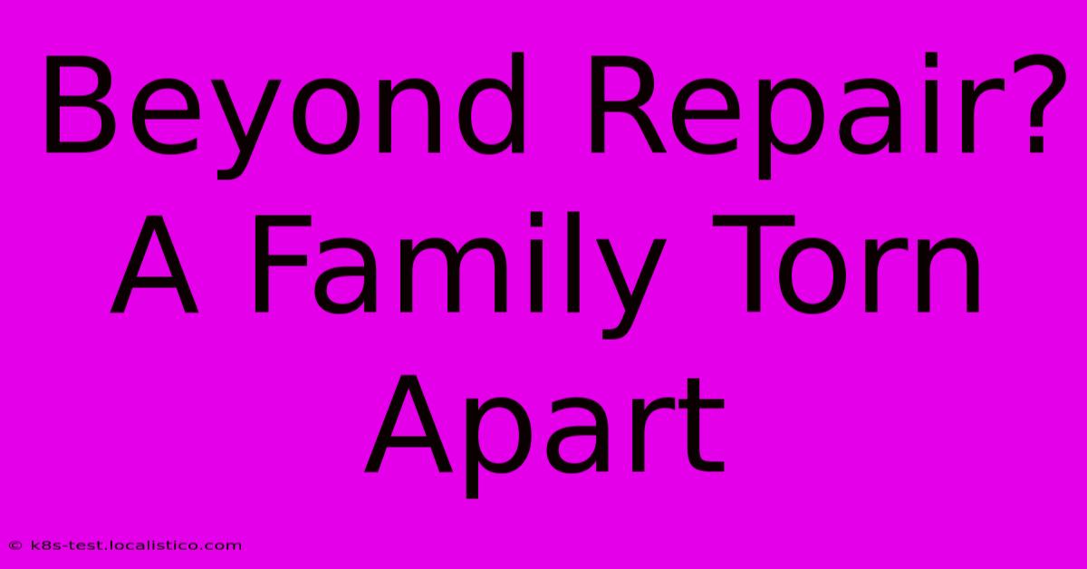 Beyond Repair? A Family Torn Apart