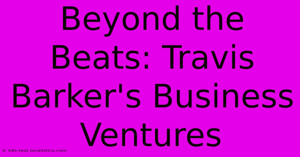 Beyond The Beats: Travis Barker's Business Ventures