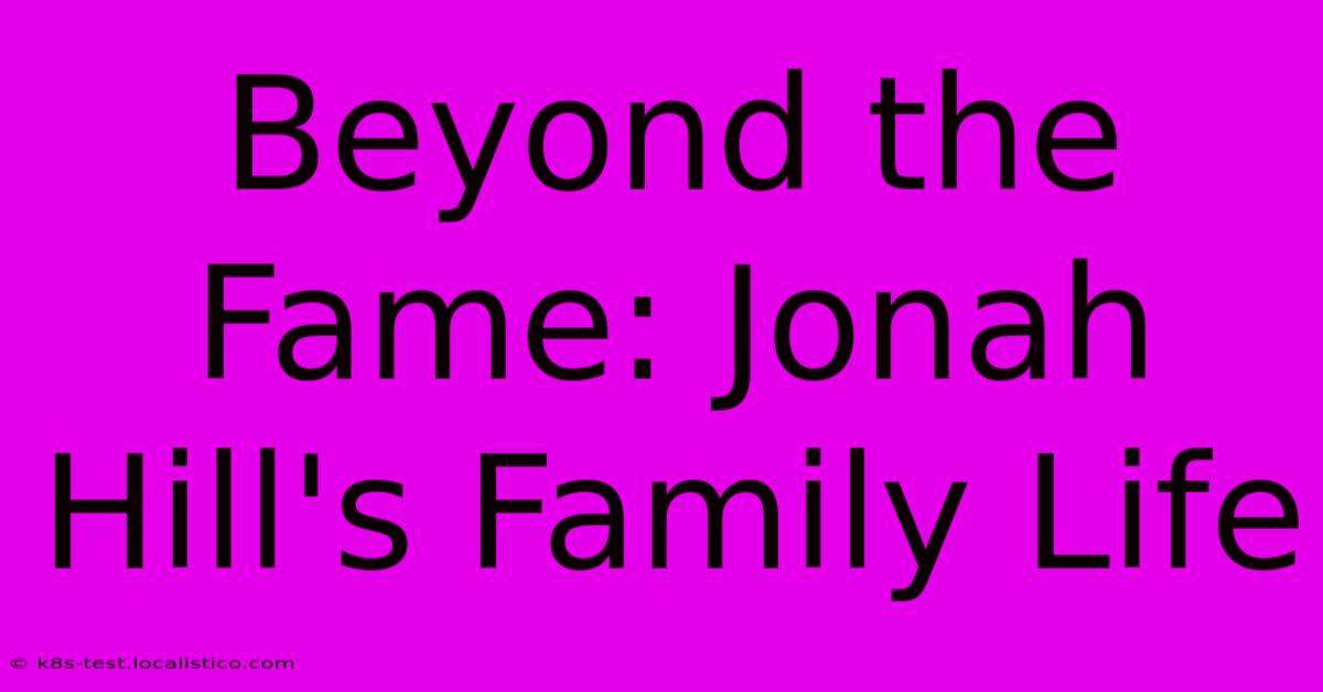 Beyond The Fame: Jonah Hill's Family Life