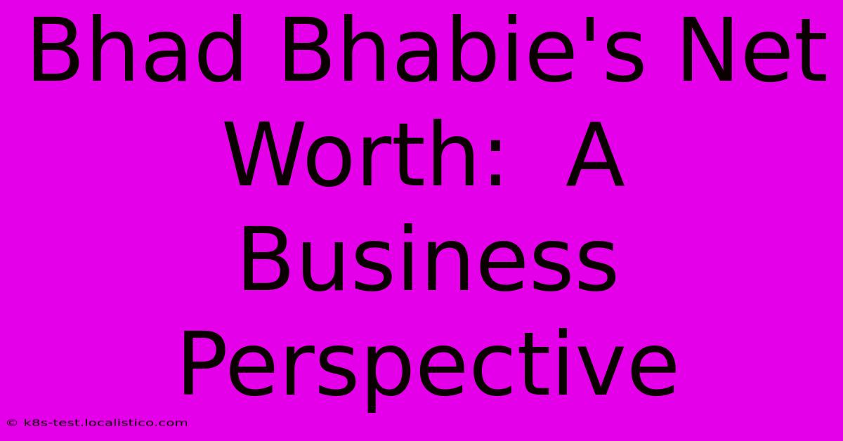 Bhad Bhabie's Net Worth:  A Business Perspective