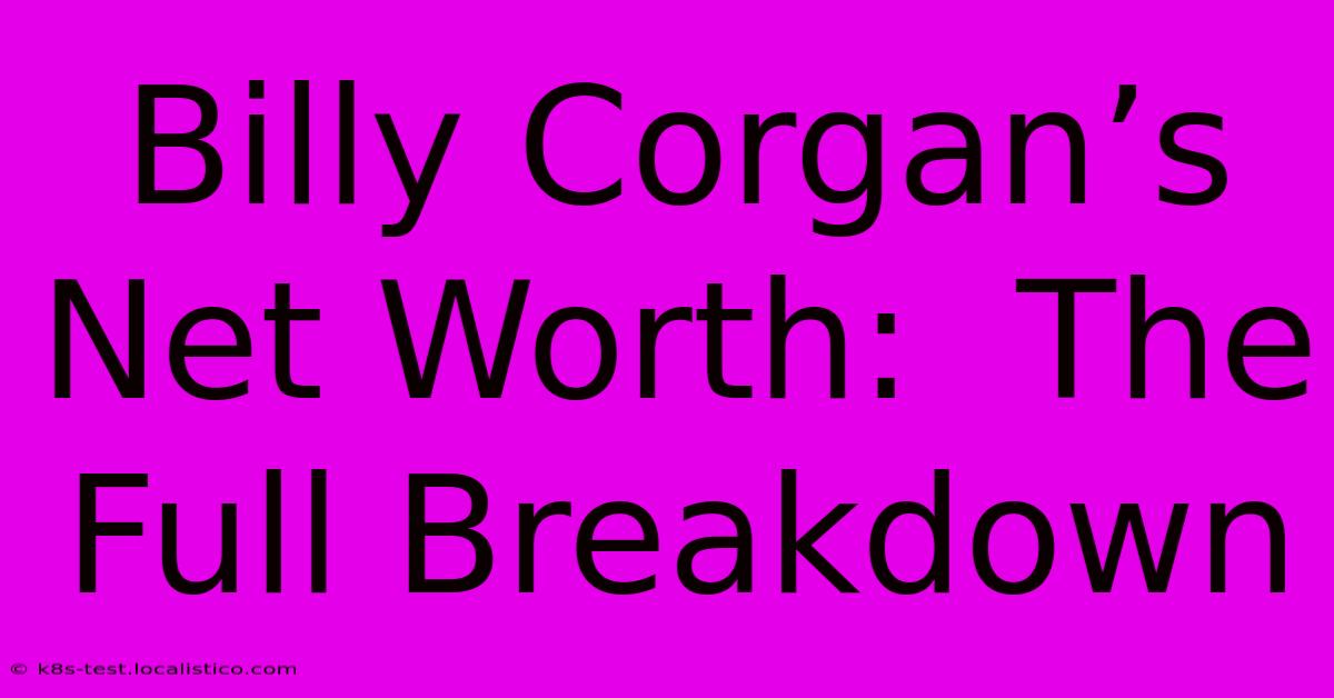 Billy Corgan’s Net Worth:  The Full Breakdown