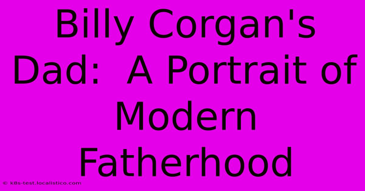 Billy Corgan's Dad:  A Portrait Of Modern Fatherhood