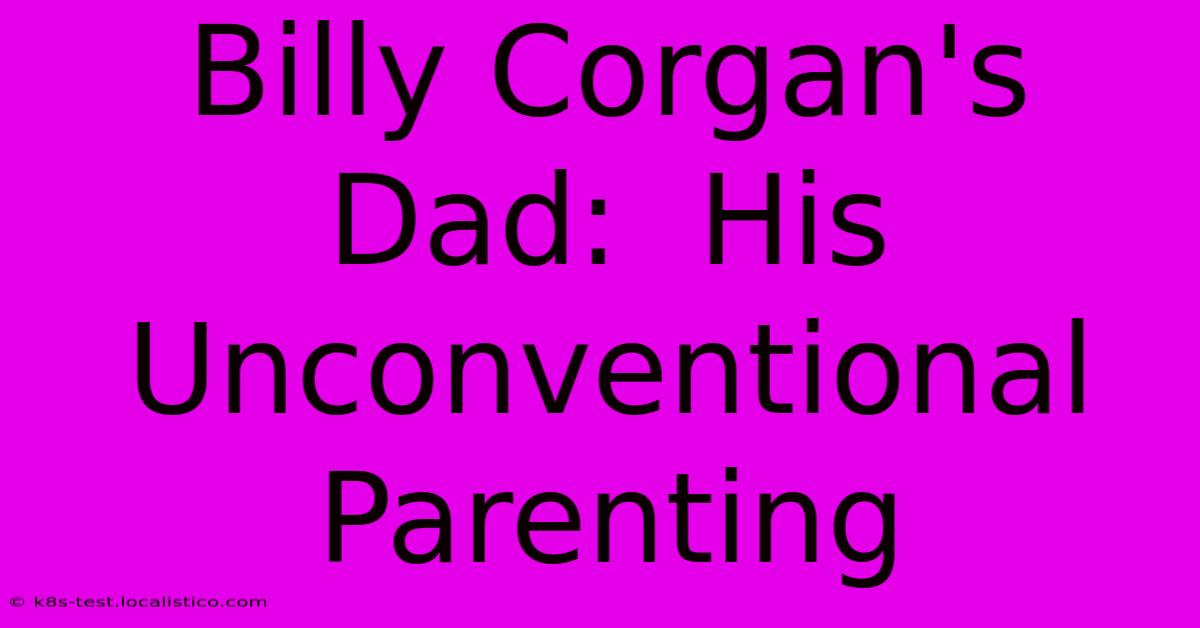 Billy Corgan's Dad:  His Unconventional Parenting